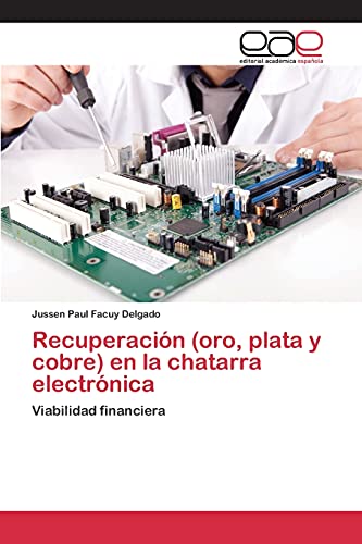 Imagen de archivo de Recuperacin oro, plata y cobre en la chatarra electrnica Viabilidad financiera a la venta por PBShop.store US