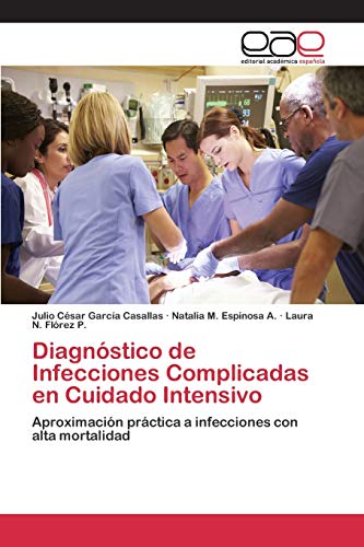 Imagen de archivo de Diagnstico de Infecciones Complicadas en Cuidado Intensivo: Aproximacin prctica a infecciones con alta mortalidad (Spanish Edition) a la venta por Lucky's Textbooks