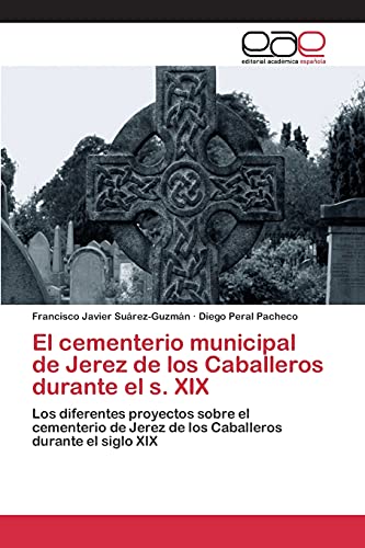 9783659095276: El cementerio municipal de Jerez de los Caballeros durante el s. XIX: Los diferentes proyectos sobre el cementerio de Jerez de los Caballeros durante el siglo XIX