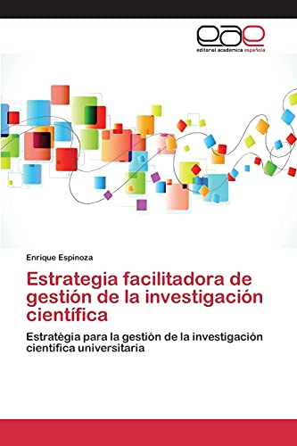 Beispielbild fr Estrategia facilitadora de gestin de la investigacin cientfica: Estratgia para la gestin de la investigacin cientfica universitaria (Spanish Edition) zum Verkauf von Lucky's Textbooks