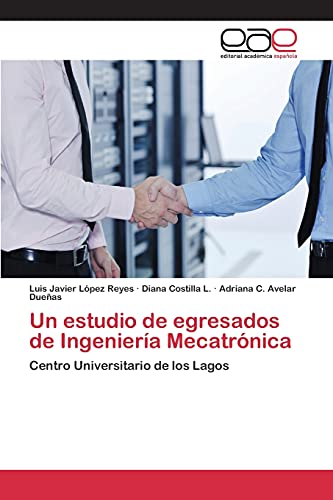 Beispielbild fr Un estudio de egresados de Ingeniera Mecatrnica: Centro universitario de los Lagos (Spanish Edition) zum Verkauf von Lucky's Textbooks