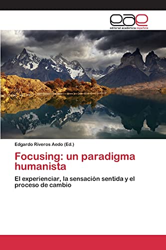 Stock image for Focusing: un paradigma humanista: El experienciar, la sensacin sentida y el proceso de cambio (Spanish Edition) for sale by Lucky's Textbooks
