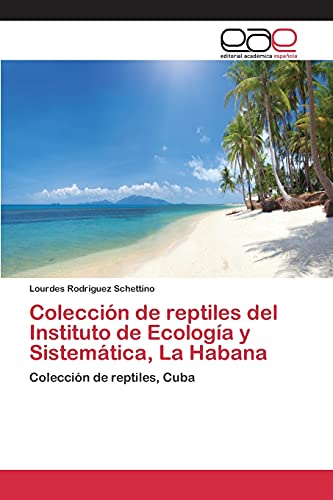 Imagen de archivo de Coleccin de reptiles del Instituto de Ecologa y Sistemtica, La Habana: Coleccin de reptiles, Cuba (Spanish Edition) a la venta por Lucky's Textbooks