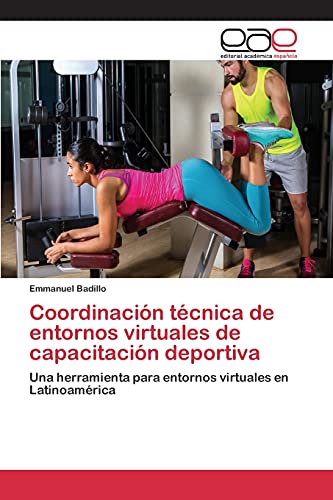 9783659097966: Coordinacin tcnica de entornos virtuales de capacitacin deportiva: Una herramienta para entornos virtuales en Latinoamrica