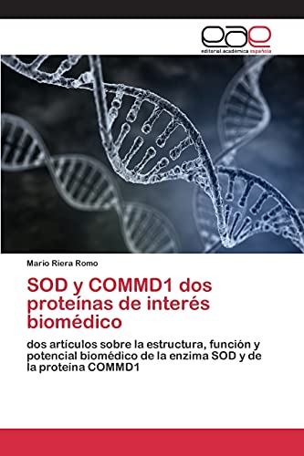 Stock image for SOD y COMMD1 dos protenas de inters biomdico: dos artculos sobre la estructura, funcin y potencial biomdico de la enzima SOD y de la protena COMMD1 (Spanish Edition) for sale by Lucky's Textbooks