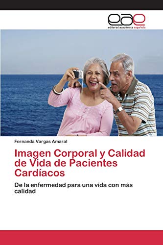 9783659099267: Imagen Corporal y Calidad de Vida de Pacientes Cardacos: De la enfermedad para una vida con ms calidad (Spanish Edition)