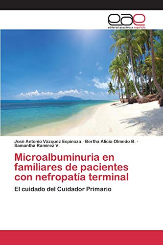 Stock image for Microalbuminuria en familiares de pacientes con nefropata terminal: El cuidado del Cuidador Primario (Spanish Edition) for sale by Lucky's Textbooks