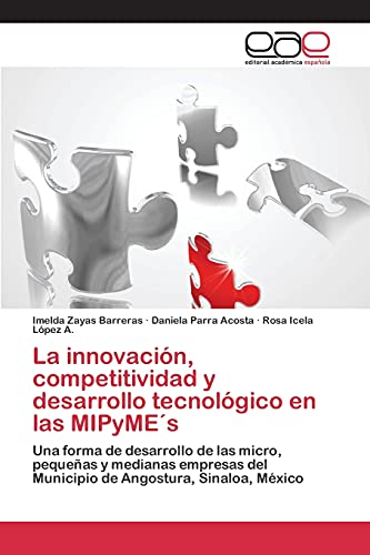 9783659100246: La innovacin, competitividad y desarrollo tecnolgico en las MIPyMEs: Una forma de desarrollo de las micro, pequeas y medianas empresas del Municipio de Angostura, Sinaloa, Mxico (Spanish Edition)
