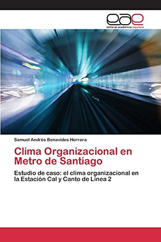 Stock image for Clima Organizacional en Metro de Santiago: Estudio de caso: el clima organizacional en la Estacin Cal y Canto de Lnea 2 (Spanish Edition) for sale by Lucky's Textbooks