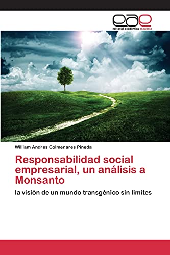 Imagen de archivo de Responsabilidad social empresarial, un anlisis a Monsanto: la visin de un mundo transgnico sin limites (Spanish Edition) a la venta por Lucky's Textbooks