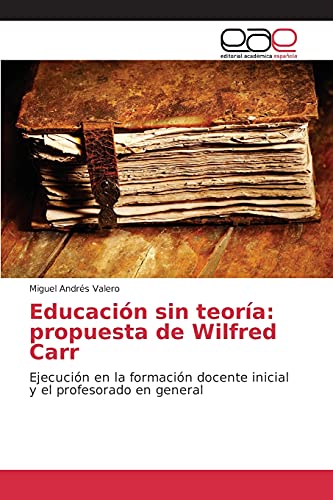 Beispielbild fr Educacion sin teoria: propuesta de Wilfred Carr zum Verkauf von Chiron Media