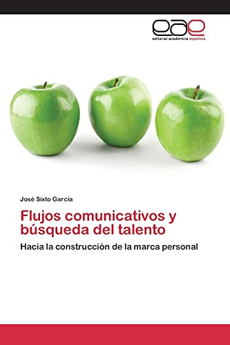 Beispielbild fr Flujos comunicativos y bsqueda del talento: Hacia la construccin de la marca personal (Spanish Edition) zum Verkauf von Lucky's Textbooks