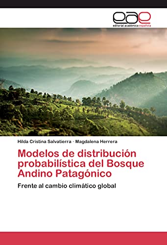 Stock image for Modelos de distribucin probabilstica del Bosque Andino Patagnico: Frente al cambio climtico global (Spanish Edition) for sale by Lucky's Textbooks