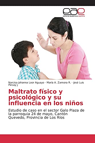 Imagen de archivo de Maltrato fsico y psicolgico y su influencia en los nios: Estudio de caso en el sector Galo Plaza de la parroquia 24 de mayo, Cantn Quevedo, Provincia de Los Ros (Spanish Edition) a la venta por Lucky's Textbooks