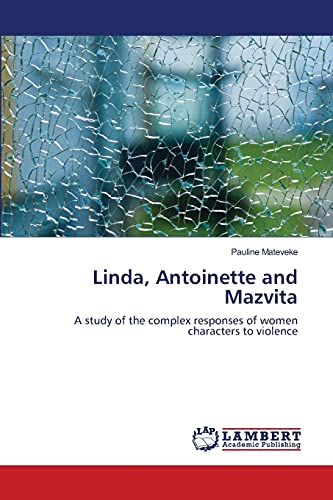 Imagen de archivo de Linda, Antoinette and Mazvita: A study of the complex responses of women characters to violence a la venta por Lucky's Textbooks