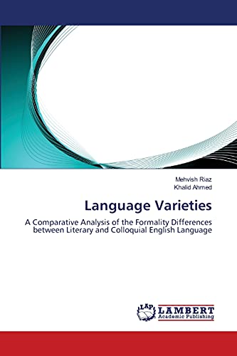Beispielbild fr Language Varieties: A Comparative Analysis of the Formality Differences between Literary and Colloquial English Language zum Verkauf von Lucky's Textbooks