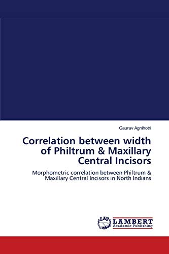 9783659103209: Correlation between width of Philtrum & Maxillary Central Incisors: Morphometric correlation between Philtrum & Maxillary Central Incisors in North Indians