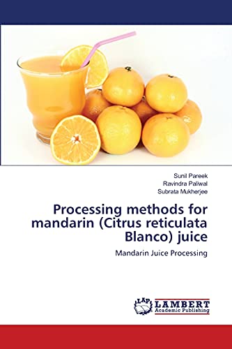 Stock image for Processing methods for mandarin (Citrus reticulata Blanco) juice: Mandarin Juice Processing for sale by Lucky's Textbooks