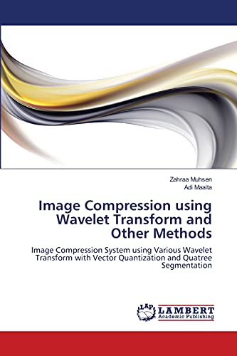 9783659103261: Image Compression using Wavelet Transform and Other Methods: Image Compression System using Various Wavelet Transform with Vector Quantization and Quatree Segmentation