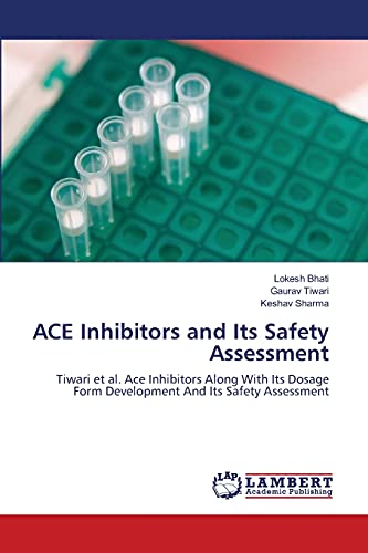 Stock image for ACE Inhibitors and Its Safety Assessment: Tiwari et al. Ace Inhibitors Along With Its Dosage Form Development And Its Safety Assessment for sale by Lucky's Textbooks