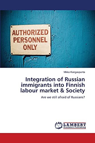 Imagen de archivo de Integration of Russian immigrants into Finnish labour market & Society: Are we still afraid of Russians? a la venta por Lucky's Textbooks