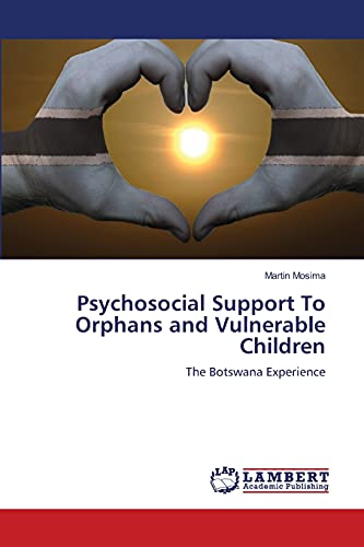 Stock image for Psychosocial Support To Orphans and Vulnerable Children: The Botswana Experience for sale by Lucky's Textbooks