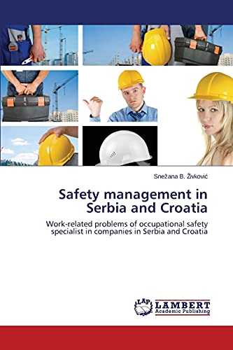 Stock image for Safety management in Serbia and Croatia: Work-related problems of occupational safety specialist in companies in Serbia and Croatia for sale by Lucky's Textbooks