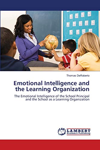 Stock image for Emotional Intelligence and the Learning Organization: The Emotional Intelligence of the School Principal and the School as a Learning Organization for sale by Lucky's Textbooks