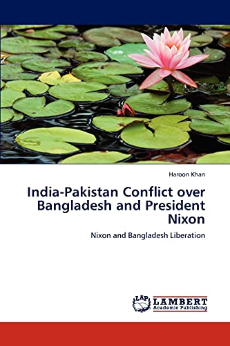 Imagen de archivo de India-Pakistan Conflict over Bangladesh and President Nixon: Nixon and Bangladesh Liberation a la venta por Lucky's Textbooks