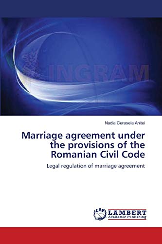 Stock image for Marriage agreement under the provisions of the Romanian Civil Code: Legal regulation of marriage agreement for sale by Lucky's Textbooks