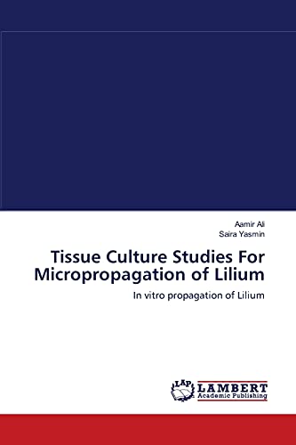 Stock image for Tissue Culture Studies For Micropropagation of Lilium: In vitro propagation of Lilium for sale by Lucky's Textbooks
