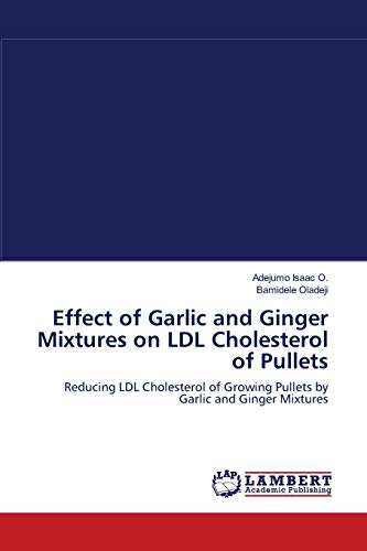 9783659106965: Effect of Garlic and Ginger Mixtures on LDL Cholesterol of Pullets: Reducing LDL Cholesterol of Growing Pullets by Garlic and Ginger Mixtures