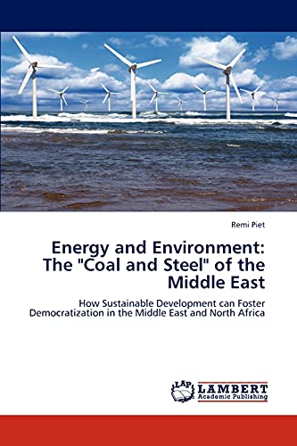 Stock image for Energy and Environment: The "Coal and Steel" of the Middle East: How Sustainable Development can Foster Democratization in the Middle East and North Africa for sale by Lucky's Textbooks