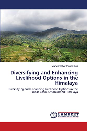 Stock image for Diversifying and Enhancing Livelihood Options in the Himalaya: Diversifying and Enhancing Livelihood Options in the Pindar Basin, Uttarakhand Himalaya for sale by Lucky's Textbooks