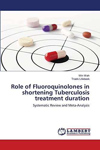 Stock image for Role of Fluoroquinolones in shortening Tuberculosis treatment duration: Systematic Review and Meta-Analysis for sale by Lucky's Textbooks