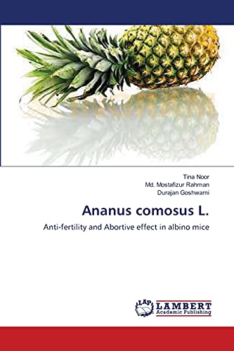 Stock image for Ananus comosus L.: Anti-fertility and Abortive effect in albino mice for sale by Lucky's Textbooks