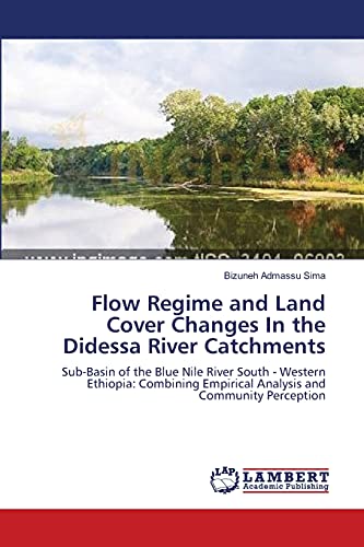 Flow Regime and Land Cover Changes In the Didessa River Catchments : Sub-Basin of the Blue Nile River South - Western Ethiopia: Combining Empirical Analysis and Community Perception - Bizuneh Admassu Sima