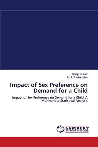 Imagen de archivo de Impact of Sex Preference on Demand for a Child: Impact of Sex Preference on Demand for a Child: A Multivariate Statistical Analysis a la venta por Lucky's Textbooks