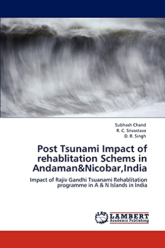 Beispielbild fr Post Tsunami Impact of rehablitation Schems in Andaman&Nicobar,India: Impact of Rajiv Gandhi Tsuanami Rehablitation programme in A & N Islands in India zum Verkauf von Lucky's Textbooks