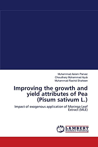 Beispielbild fr Improving the growth and yield attributes of Pea (Pisum sativum L.): Impact of exogenous application of Moringa Leaf Extract (MLE) zum Verkauf von Lucky's Textbooks
