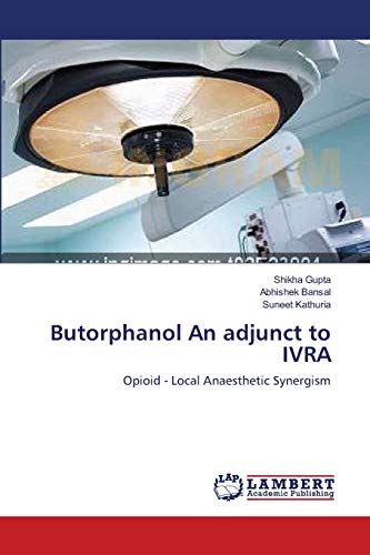 Stock image for Butorphanol An adjunct to IVRA: Opioid - Local Anaesthetic Synergism for sale by Lucky's Textbooks