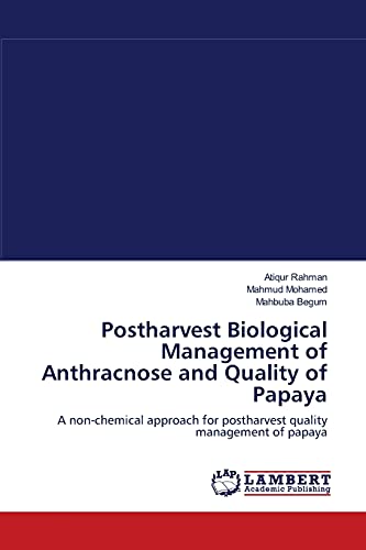 Imagen de archivo de Postharvest Biological Management of Anthracnose and Quality of Papaya: A non-chemical approach for postharvest quality management of papaya a la venta por Lucky's Textbooks