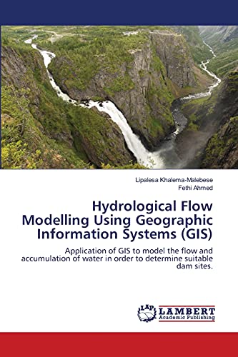 9783659110788: Hydrological Flow Modelling Using Geographic Information Systems (GIS): Application of GIS to model the flow and accumulation of water in order to determine suitable dam sites.