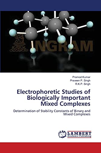 Stock image for Electrophoretic Studies of Biologically Important Mixed Complexes: Determination of Stability Constants of Binary and Mixed Complexes for sale by Lucky's Textbooks