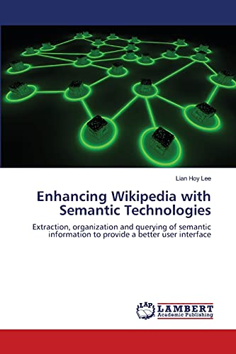 9783659112720: Enhancing Wikipedia with Semantic Technologies: Extraction, organization and querying of semantic information to provide a better user interface