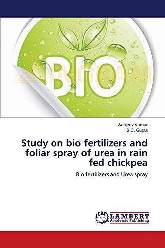 Study on bio fertilizers and foliar spray of urea in rain fed chickpea: Bio fertilizers and Urea spray (9783659112911) by Kumar, Sanjeev; Gupta, S.C.