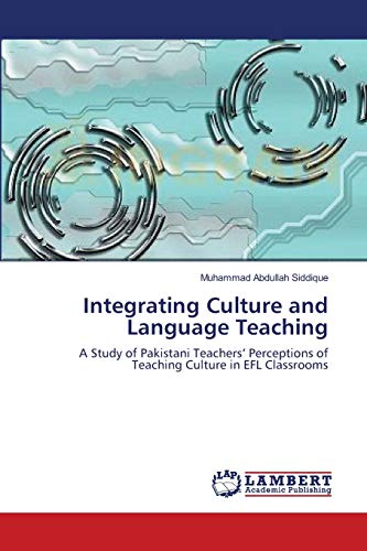 Stock image for Integrating Culture and Language Teaching: A Study of Pakistani Teachers? Perceptions of Teaching Culture in EFL Classrooms for sale by Lucky's Textbooks