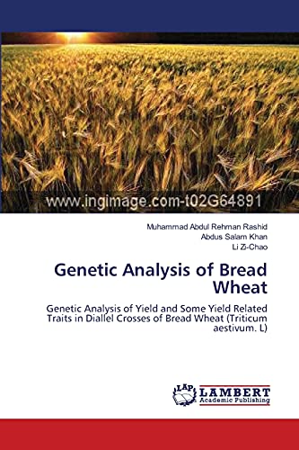 Stock image for Genetic Analysis of Bread Wheat: Genetic Analysis of Yield and Some Yield Related Traits in Diallel Crosses of Bread Wheat (Triticum aestivum. L) for sale by Lucky's Textbooks