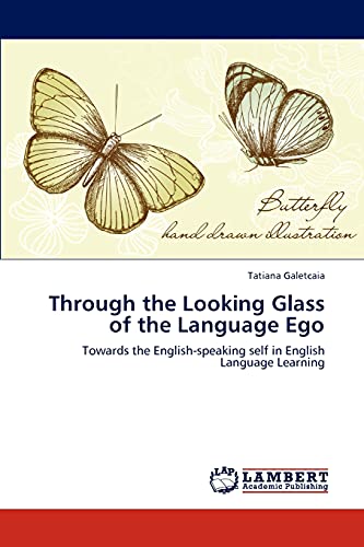 Through the Looking Glass of the Language Ego: Towards the English-speaking self in English Language Learning - Tatiana Galetcaia