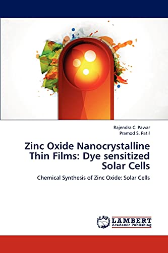 Stock image for Zinc Oxide Nanocrystalline Thin Films: Dye sensitized Solar Cells: Chemical Synthesis of Zinc Oxide: Solar Cells for sale by Lucky's Textbooks